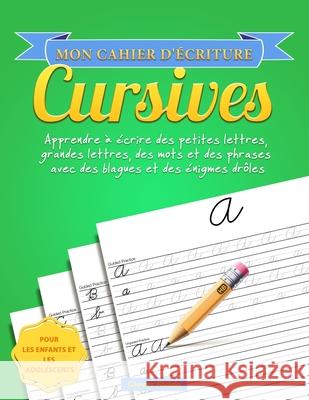 Mon cahier d'écriture cursives: Apprendre à écrire des petites lettres, grandes lettres, des mots et des phrases avec des blagues et des énigmes drôle Clever Kiddo 9781952264016 Activity Books - książka