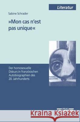 'Mon cas n'est pas unique': Der homosexuelle Diskurs in französischen Autobiographien des 20. Jahrhunderts Sabine Schrader 9783476452153 Springer-Verlag Berlin and Heidelberg GmbH &  - książka