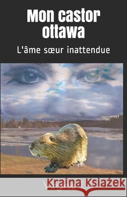 Mon castor ottawa: L'âme soeur inattendue T, Virginie 9781698479651 Independently Published - książka