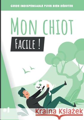 Mon chiot, facile !: Guide indispensable pour bien débuter Paul Alves, Elise Alves 9782322377350 Books on Demand - książka