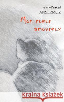 Mon coeur amoureux Jean-Pascal Ansermoz 9782322164134 Books on Demand - książka