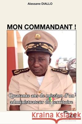Mon Commandant: Quarante ans de mission d'un administrateur du territoire Alassane Diallo 9789995279714 La Sahelienne - książka