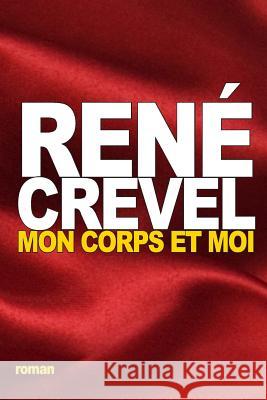 Mon corps et moi Crevel, Rene 9781535551731 Createspace Independent Publishing Platform - książka