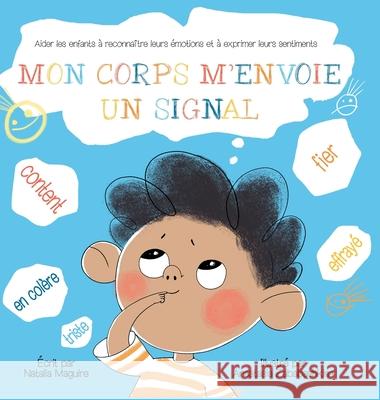 Mon Corps m'Envoie Un Signal: Aider les enfants à reconnaître leurs émotions et à exprimer leurs sentiments Maguire, Natalia 9783982279930 Natalia Magvayr - książka