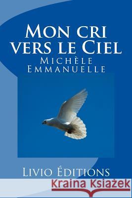 Mon cri vers le Ciel Livio Editions 9781539452379 Createspace Independent Publishing Platform - książka