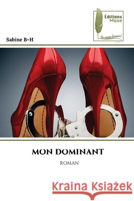MON DOMINANT B-H, Sabine 9786139769957 Éditions Muse - książka