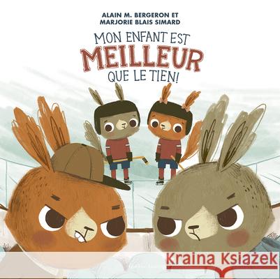 Mon Enfant Est Meilleur Que Le Tien ! Alain M. Bergeron Marjorie Blais Simard 9782764452707 Quebec Amerique - książka