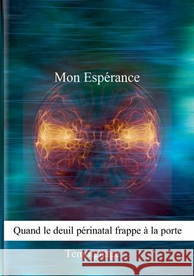 Mon Espérance, quand le deuil périnatal frappe à la porte Bouvier, Marjolaine 9782322272334 Books on Demand - książka