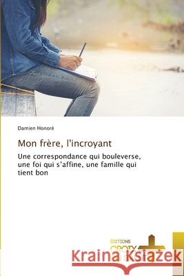 Mon frère, l'incroyant Honoré, Damien 9786202453349 Éditions Croix du Salut - książka