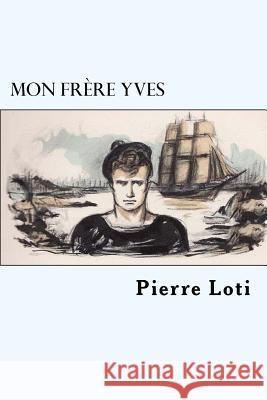 Mon frère Yves Loti, Pierre 9781717173003 Createspace Independent Publishing Platform - książka