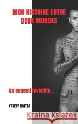 Mon histoire entre deux mondes Biatta, Yateff 9781539911838 Createspace Independent Publishing Platform - książka
