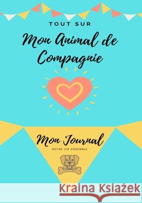 Mon journal pour animaux de compagnie - Mon Chien: Mon Journal Pour Animaux De Compagnie Petal Publishing Co 9781922453945 Petal Publishing Co. - książka