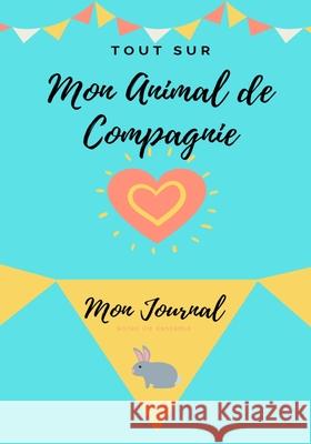 Mon Journal Pour Animaux De Compagnie - Mon Lapin: Mon Journal Pour Animaux De Compagnie Petal Publishing Co 9781922453983 Petal Publishing Co. - książka