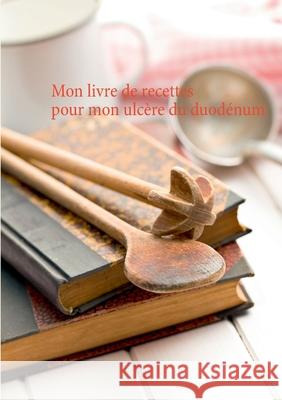 Mon livre de recettes pour mon ulcère du duodénum Menard, Cédric 9782322251209 Books on Demand - książka