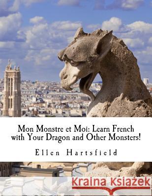 Mon Monstre et Moi: Learn French with Your Dragon and Other Monsters! Hartsfield, Ellen a. 9781517166533 Createspace - książka