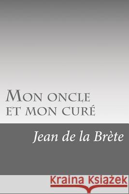 Mon oncle et mon curé De La Brete, Jean 9781523917921 Createspace Independent Publishing Platform - książka