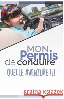 Mon Permis de Conduire: Quelle Aventure !!! Karol Pignon 9781974114108 Createspace Independent Publishing Platform - książka