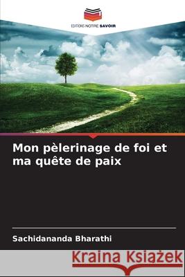 Mon pèlerinage de foi et ma quête de paix Bharathi, Sachidananda 9786209488504 Editions Notre Savoir - książka