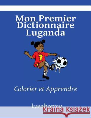 Mon Premier Dictionnaire Luganda: Colorier et Apprendre Kasahorow 9781492167181 Createspace - książka