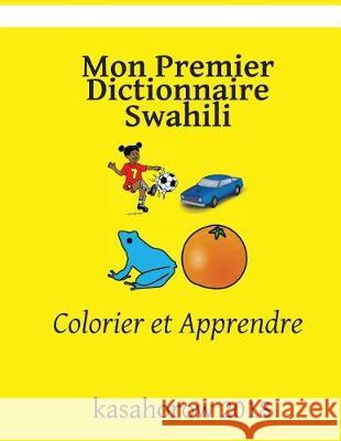 Mon Premier Dictionnaire Swahili: Colorier Et Apprendre Kasahorow 9781717805362 Independently Published - książka