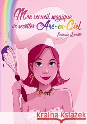 Mon recueil magique de recettes Arc-en-ciel: Ouvre une page au hasard pour savoir ta recette du jour Pascale LeConte 9782322260720 Books on Demand - książka