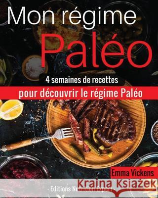 Mon Régime Paléo: 4 semaines de recettes pour découvrir le régime Paléo Vickens, Emma 9781537643458 Createspace Independent Publishing Platform - książka