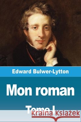 Mon roman: Tome I Edward Bulwer-Lytton 9783690829779 Prodinnova - książka