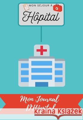 Mon Séjour à Hôpital: Mon Journal D'Hôpital Petal Publishing Co 9781922485182 Petal Publishing Co. - książka