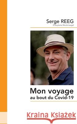 Mon voyage au bout du Covid-19 Serge Reeg 9782322259847 Books on Demand - książka