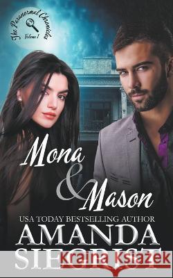 Mona and Mason: The Paranormal Chronicles, Volume 1 Amanda Siegrist 9781955886369 Amanda Siegrist - książka