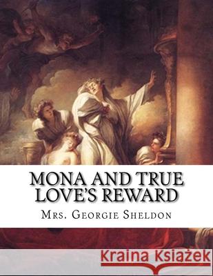 Mona And True Love's Reward Mrs Georgie Sheldon 9781517182823 Createspace Independent Publishing Platform - książka
