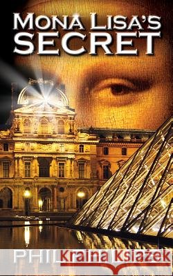 Mona Lisa's Secret: A Historical Fiction Mystery & Suspense Novel Phil Philips 9780992534554 Phil Philips - książka