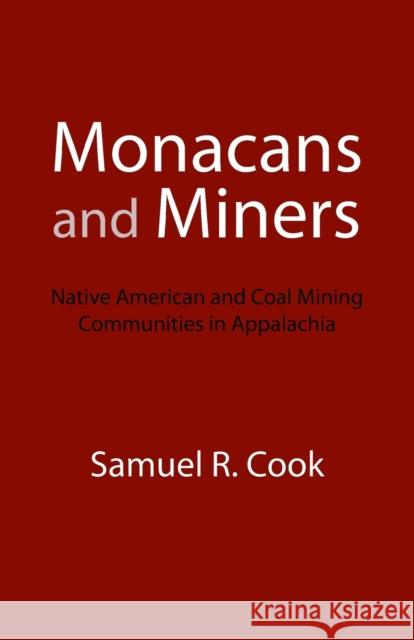 Monacans and Miners: Native American and Coal Mining Communities in Appalachia Cook, Samuel R. 9780803264120 University of Nebraska Press - książka