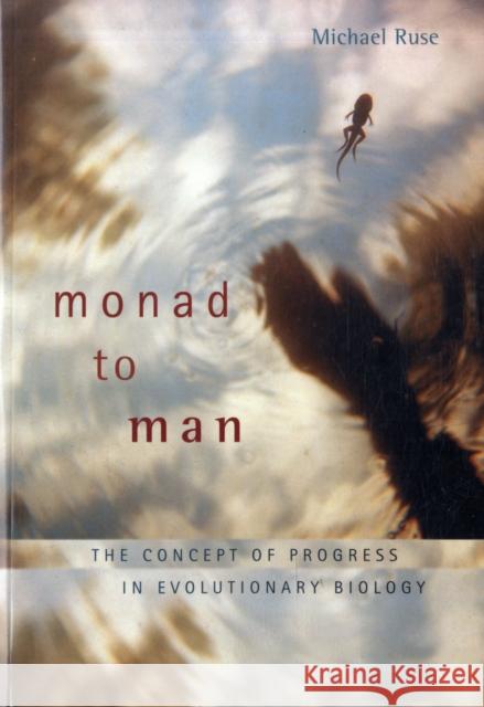 Monad to Man: The Concept of Progress in Evolutionary Biology Ruse, Michael 9780674032484 Harvard University Press - książka