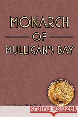 Monarch of Mulligan's Bay David Mathias 9781438937168 Authorhouse - książka