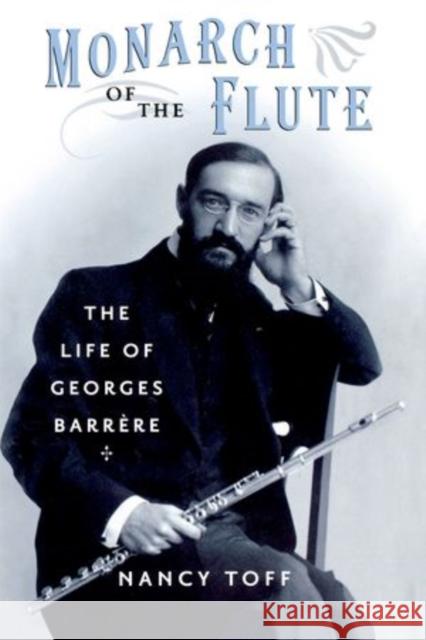 Monarch of the Flute: The Life of Georges Barrère Toff, Nancy 9780199942459 Oxford University Press, USA - książka