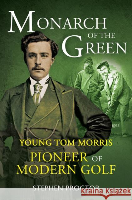 Monarch of the Green: Young Tom Morris: Pioneer of Modern Golf Stephen Proctor 9781909715943 Birlinn General - książka