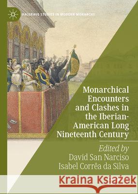 Monarchical Encounters and Clashes in the Iberian-American Long Nineteenth Century David Sa Isabel Corr? 9783032076007 Palgrave MacMillan - książka