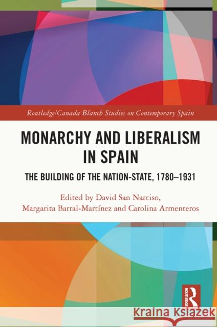 Monarchy and Liberalism in Spain: The Building of the Nation-State, 1780-1931  9780367633820 Routledge - książka