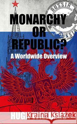 Monarchy Or Republic?: A Worldwide Overview Williams, Hugh 9781535562904 Createspace Independent Publishing Platform - książka