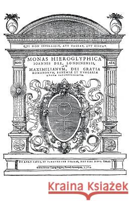 Monas Hieroglyphica by John Dee (Original Latin Version): Written in 1564 John Dee James Alan Egan 9781501049217 Createspace Independent Publishing Platform - książka