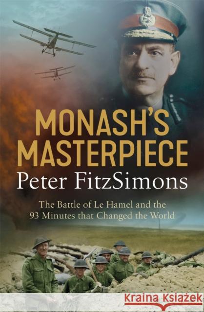 Monash's Masterpiece: The battle of Le Hamel and the 93 minutes that changed the world Peter FitzSimons 9781472129024 Little, Brown Book Group - książka