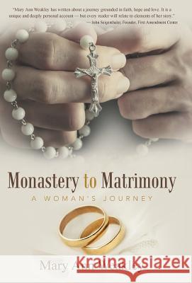 Monastery to Matrimony: A Woman's Journey Mary Ann Weakley 9781452595986 Balboa Press - książka