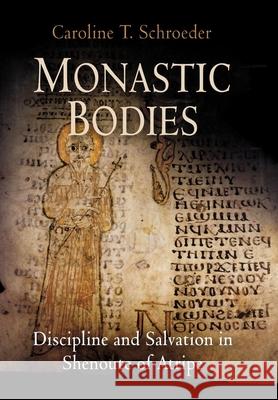 Monastic Bodies: Discipline and Salvation in Shenoute of Atripe Schroeder, Caroline T. 9780812239904 University of Pennsylvania Press - książka