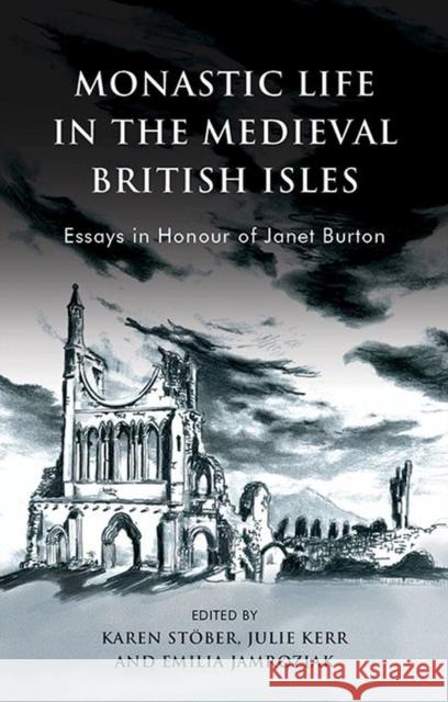 Monastic Life in the Medieval British Isles: Essays in Honour of Janet Burton Karen Stober Emilia Jamroziak Julie Kerr 9781786833181 University of Wales Press - książka