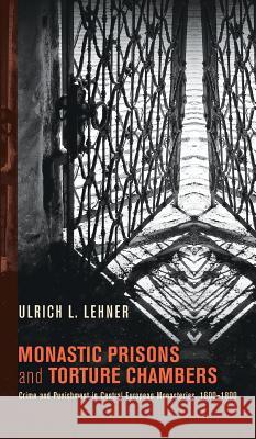 Monastic Prisons and Torture Chambers Ulrich L Lehner 9781498216715 Cascade Books - książka