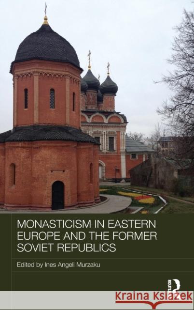 Monasticism in Eastern Europe and the Former Soviet Republics Ines Angeli Murzaku 9780415819596 Routledge - książka