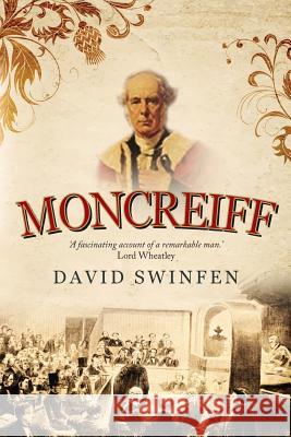 Moncreiff: The Life and Career of James Wellwood Moncreiff, 1811-1895, 1st Baron Moncreiff of Tullibole David Swinfen 9780993237225 Shakenoak Press - książka