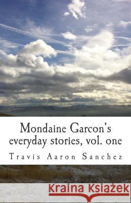 Mondaine Garçon's everyday stories, Vol. 1 Sanchez, Travis Aaron 9781981983148 Createspace Independent Publishing Platform - książka