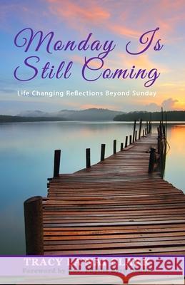 Monday Is Still Coming: Life Changing Reflections Beyond Sunday Tracy La Clark 9781792749841 Independently Published - książka